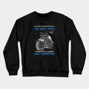 Never Underestimate An Old Man With A Big Chopper Crewneck Sweatshirt